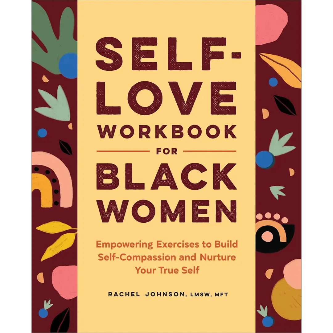 Self-Love Workbook for Black Women: Empowering Exercises to Build Self-Compassion and Nurture Your True Self (Self-Love Workbook and Journal)
