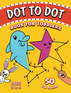 Dot to Dot book for Toddlers ages 2-4: 50 Join the Dots picture puzzles for toddlers - Learning numbers activity book (Toddler Dot to Dot Books)