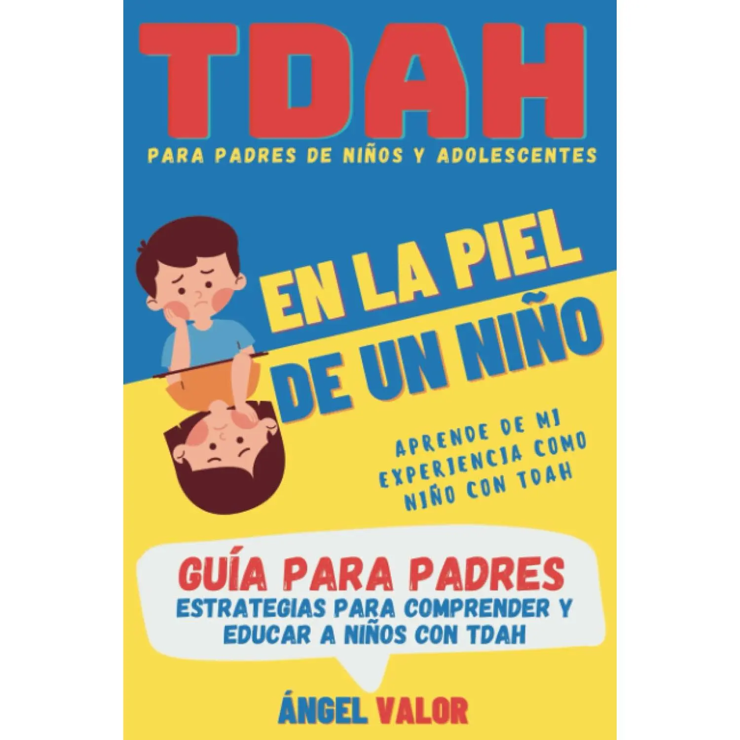 TDAH "EN LA PIEL DE UN NIÑO" Guía para Padres (TDAH en Niños y Adolescentes): Estrategias para Comprender y Educar a Niños con Trastorno por Déficit ... (TDAH "DESDE DENTRO") (Spanish Edition)