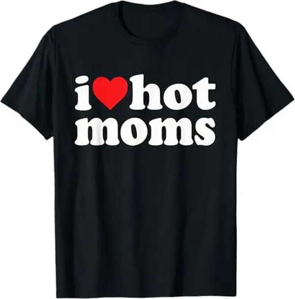 Funny 'I Love Hot Moms' Graphic T-Shirt, Unisex Loose Fit Streetwear Top in Soft Cotton, Breathable & Durable for All Seasons