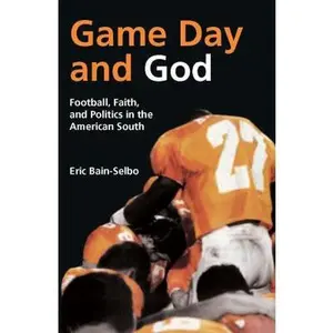 USED-Game Day and God: Football, Faith and Politics in the American South by Bain-Selbo, Eric (Paperback)