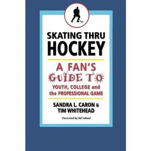 USED-Skating Thru Hockey: A Fan's Guide to Youth, College and the Professional Game by Sandra L Caron (Paperback)