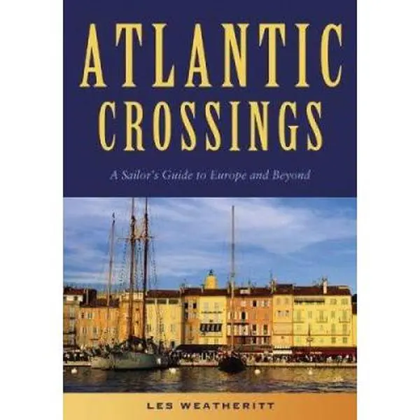 USED-Atlantic Crossings: A Sailor's Guide to Europe and Beyond by Weatheritt, Les (Paperback)