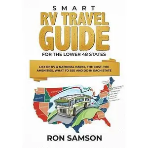 USED-Smart RV Travel Guide for the Lower 48 States: List of RV & National Parks, the Cost, the Amenities, What to See and Do in Each State by Samson, Ron (Paperback)