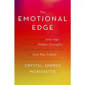 USED-The Emotional Edge: Discover Your Inner Age, Ignite Your Hidden Strengths, and Reroute Misdirected Fear to Live Your Fullest by Crystal Andrus Morissette (Hardcover)