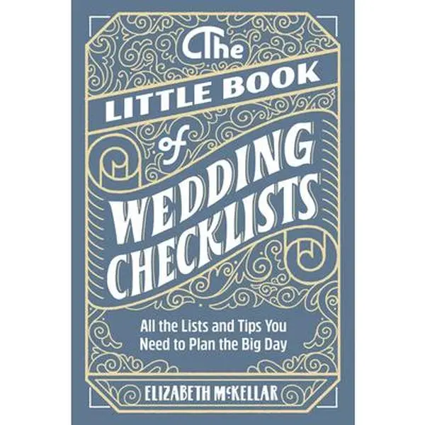 The Little Book of Wedding Checklists: Weekly Planner Organizer with Customizable Checklists, Comparison Charts, Advice to Plan the Wedding & Creative Inspiration - Elizabeth McKellar, Paperback
