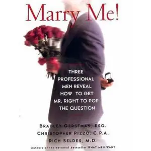 USED-Marry Me!: Three Professional Men Reveal How to Get Mr. Right to Pop the Question by Bradley Gerstman (Hardcover)
