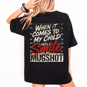 When It Comes To My Child I Will Smile In My Mugshot Tshirt, Protective Mom Humor Hoodie, Funny Mom Dad Quote Sweatshirt, Sarcastic Family Graphic Shirt, Unisex Sweater Pullover Tee