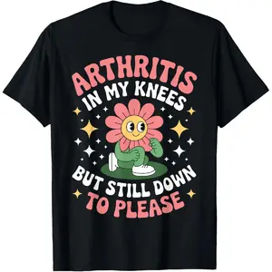 100% Cotton Arthritis in My Knees But Still Down to Please Rheumatoid T-Shirt