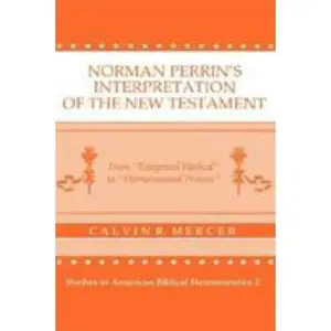 USED-Norman Perrin's Interpretation of the New Testament: From Exegetical Method to Hermeneutical Process (Studies in American Biblical Hermeneutics) by Calvin R. Mercer (Hardcover)