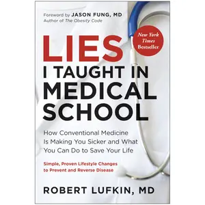 Lies I Taught in Medical School: How Conventional Medicine Is Making You Sicker and What You Can Do to Save Your Own Life -- Robert Lufkin - Hardcover