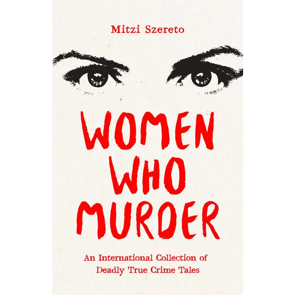 USED-Women Who Murder: An International Collection of Deadly True Crime Tales by Szereto, Mitzi (Paperback)