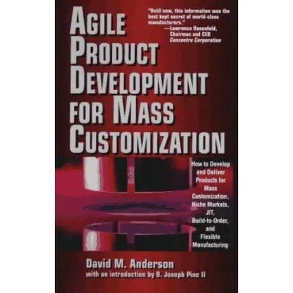 USED-Agile Product Devevelopment for Mass Customizatiom: How to Develop and Deliver Products for Mass Customization, Niche Markets, JIT, Build-To-Order and Flexible Manufacturing by David M. Anderson (Hardcover)