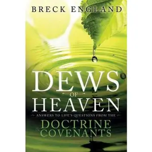 USED-The Dews of Heaven: Answers to Life's Questions from the Doctrine and Covenants by England, Breck (Paperback)