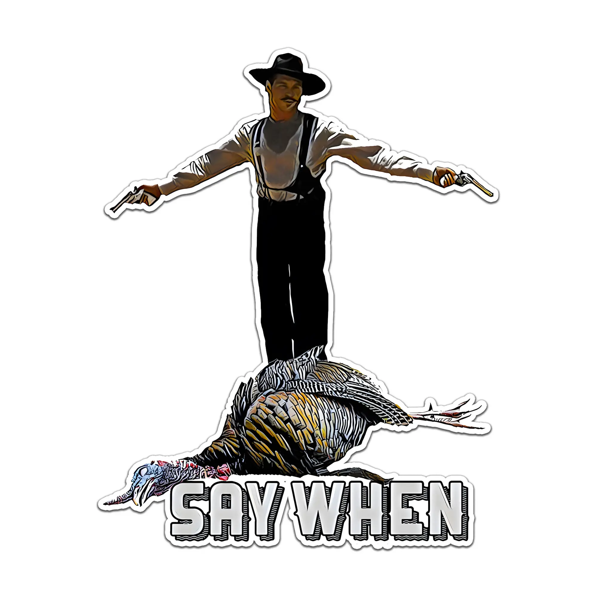 Say When Doc Holiday Wild Turkey Hunting Sticker Decals For Guns Laptop Water Bottles Books Motorcycles Cars Bicycles, Waterproof Stickers, Gift Remember to Mr. Val Kilmer