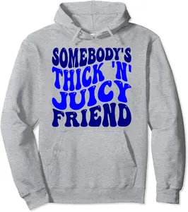 Somebody's thick n' juicy friend men women with weight fun. Pullover Hoodie - Hannahstei Shop 26B0CX5L4CTP
