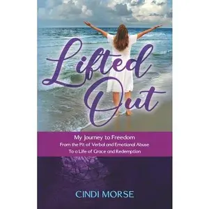 USED-Lifted Out: My Journey to Freedom From the Pit of Verbal and Emotional Abuse To a Life of Grace and Redemption by Morse, Cindi (Paperback)