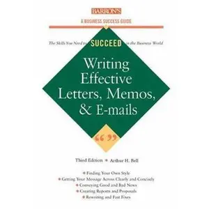 USED-Writing Effective Letters, Memos, and E-mail (Barron's Business Success Series) by Arthur H. Bell Ph.D. (Paperback)