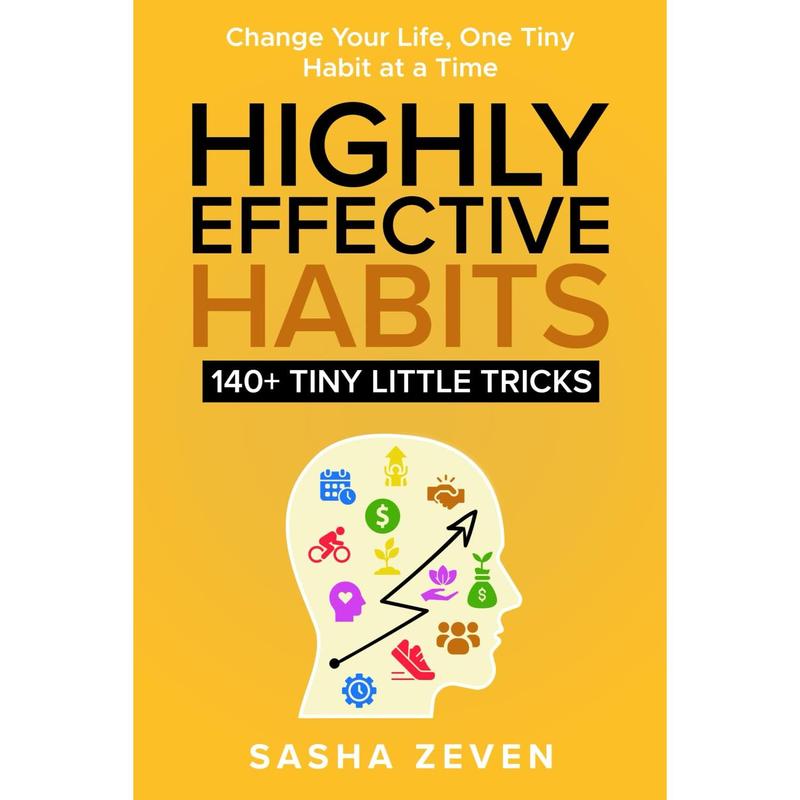 Highly Effective Habits, 140+ Tiny Little Tricks: Practical Transformation Guide - How to Break Bad Habits, Stop Being Lazy