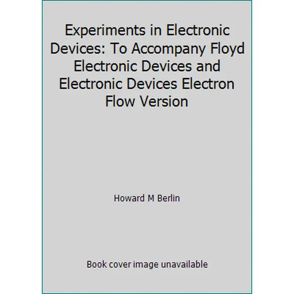 USED-Experiments in Electronic Devices: To Accompany Floyd Electronic Devices and Electronic Devices Electron Flow Version by Howard M Berlin (Paperback)