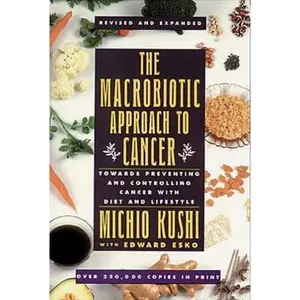 USED-The Macrobiotic Approach to Cancer: Towards Preventing and Controlling Cancer with Diet and Lifestyle by Michio, Kushi (Paperback)