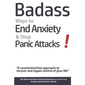 USED Book - Badass Ways to End Anxiety & Stop Panic Attacks! - A counterintuitive approach to recover and regain control of your life.: Die-Hard and Science-Based by Verschaeve, Geert (Paperback) - english