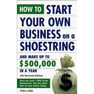USED-How to Start Your Own Business on a Shoestring and Make Up to $500,000 a Year: 4th Revised Edition by Tyler G. Hicks (Paperback)