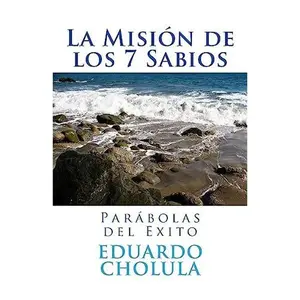 USED-La Misión de los 7 Sabios: Parábolas del Exito by Cholula, Eduardo (Paperback)