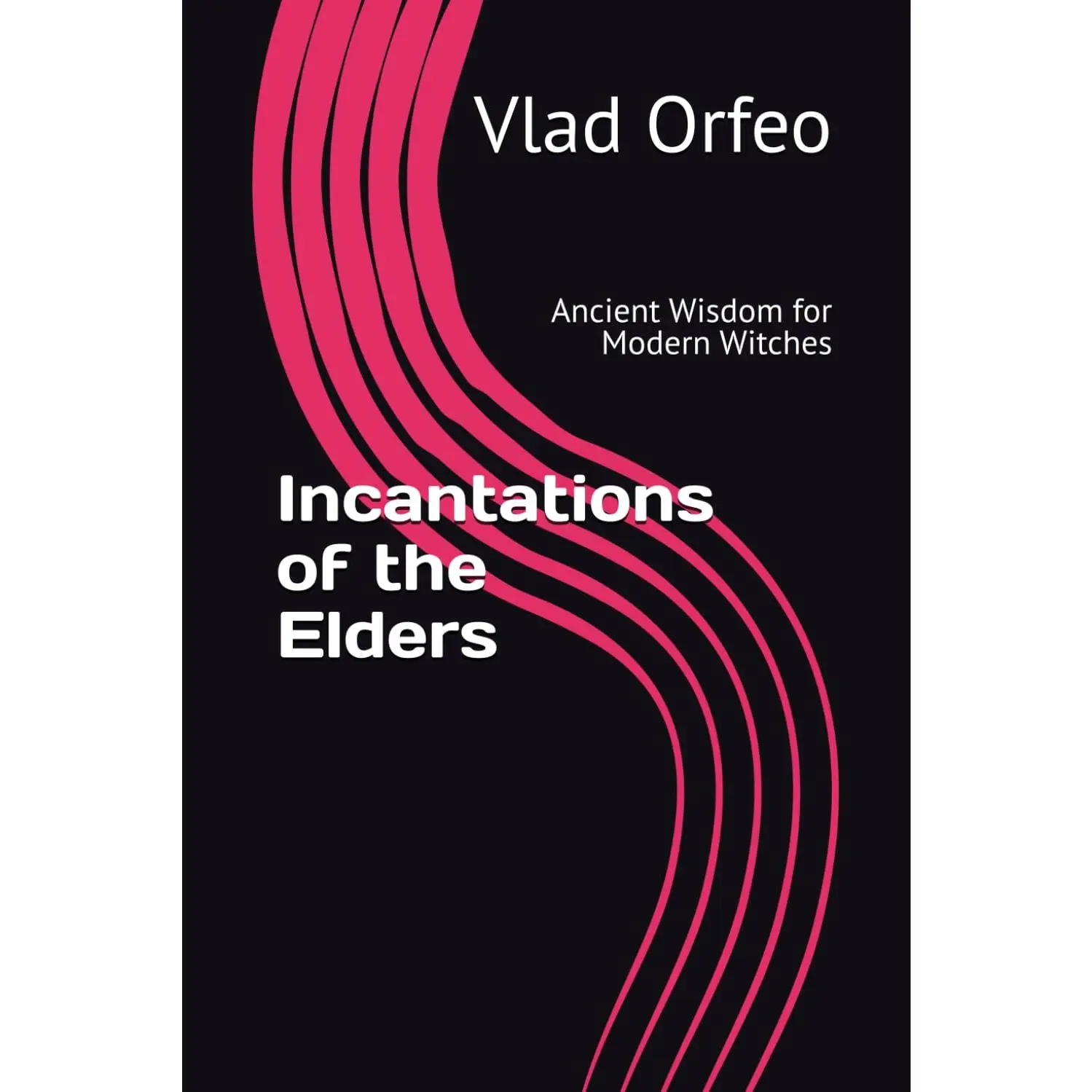 Incantations of the Elders: Ancient Wisdom for Modern Witches