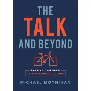 USED-The Talk and Beyond: Raising Children in a Confused Culture by Michael Moynihan (Paperback)