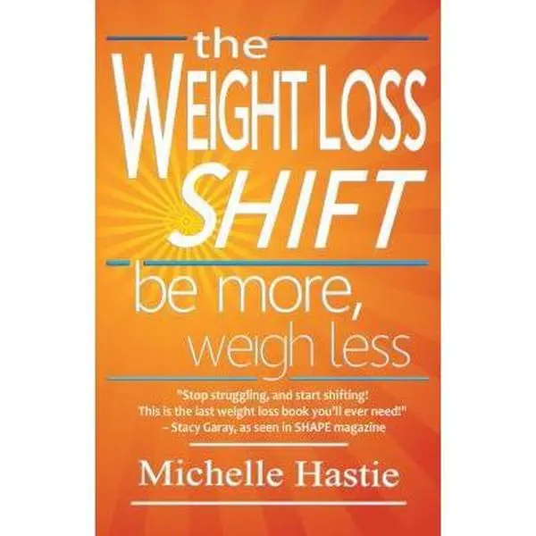 USED Book - The Weight Loss Shift: Be More, Weigh Less by Hastie, Michelle (Paperback) - english