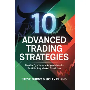 10 Advanced Trading Strategies: Master Systematic Approaches to Profit in Any Market Condition