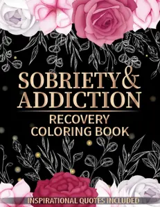 Sobriety and Addiction Recovery Coloring Book: Clean and Sober Inspirational Quote Pages for Stress Relief, Relaxation, Imagination and Creativity (Children's Activity Book)