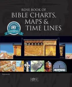 Rose Publishing Rose Book of Bible Charts Maps & Time Lines 10th Anniversary Edition Reproducible English Edition for Educators Students & Researchers