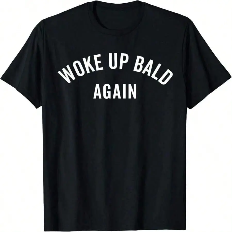 Woke Up Bald Again, Bald Guy, Bald Hair, Funny Ironic T-Shirt
