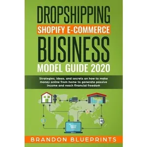 USED-Dropshipping Shopify E-Commerce Business Model Guide 2020: Strategies, Ideas, and Secrets on How to Make Money Online from Home to Generate Passive In by Blueprints, Brandon (Paperback)