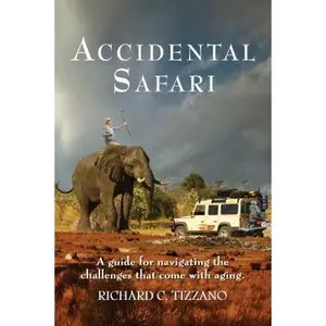 USED-Accidental Safari: A guide for navigating the challenges that come with aging by Tizzano, Richard C. (Paperback)