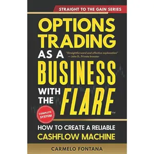 USED-Options Trading As A Business With The Flare: My Complete, Proven Strategy To Generate Consistent, Predictable, High-Probability, Low-Risk Income by Fontana, Carmelo (Paperback)
