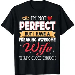 I'm Not Perfect But I Have A Freaking Awesome Husband Enough T-Shirt Short sleeves shirt