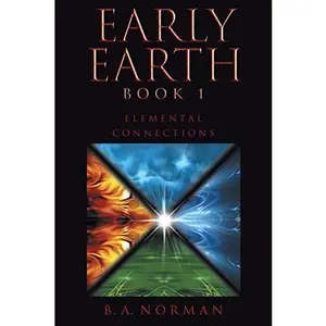 USED-Early Earth Book 1: Elemental Connections by Norman, B. a. (Paperback)