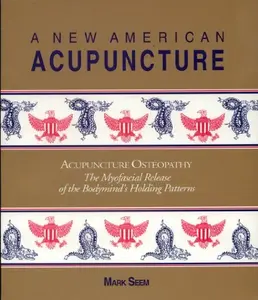 USED-A New American Acupuncture: Acupuncture Osteopathy - The Myofascial Release of the Bodymind's Holding Patterns by Mark Seem (Paperback)