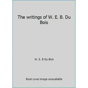 USED-The writings of W. E. B. Du Bois by W. E. B Du Bois (Hardcover)