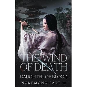 lps publishing house llc the wind of death: daughter of blood nokemono part ii - epic samurai saga of self-discovery and redemption