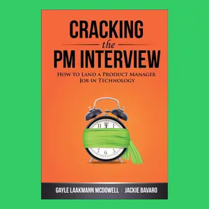 Cracking the PM Interview: How to Land a Product Manager Job in Technology – Your Ultimate Guide to Breaking into Product Management