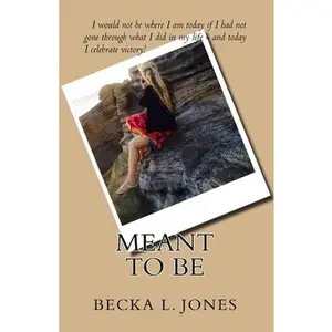 USED-Meant To Be: I would not be who I am today if I had not gone through what I did in my life - and today, I celebrate victory! by Jones, Becka L. (Paperback)