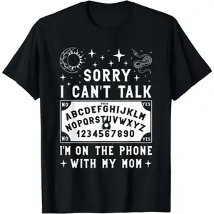 Sorry I Cant Talk Im On The Phone With My Mom Ouija Board T Shirt For Women