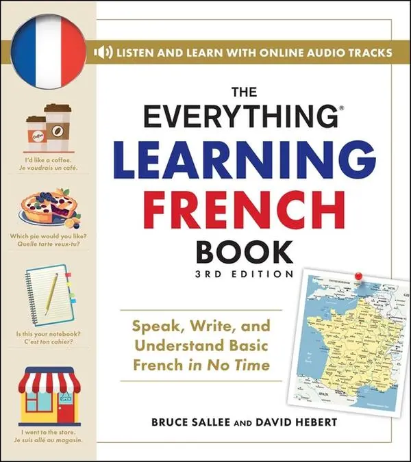 The Everything Learning French Book, 3rd Edition: Speak, Write, and Understand Basic French in No Time -- Bruce Sallee - Paperback
