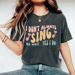 Comfort Colors I Don't Always Sing Oh Wait Yes I Do, Funny Singer Shirt, Gift For Music Lover Gifts, Singing T-Shirt, Theatre Shirts Tshirt