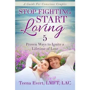 USED-Stop Fighting START LOVING: 5 Proven Ways To Ignite a Lifetime of Love by Teena Evert (Paperback)