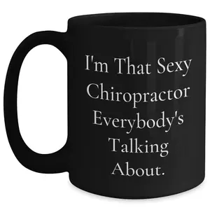 Funny Chiropractor Gifts, I'm That Sexy Chiropractor Everybody's Talking About. Black Coffee Mug for Mother's Day, Gifts from Men to Chiropractor, Unique and Humorous Present for Chiropractors
